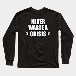 NEVER WASTE A CRISIS SPRUCH CORONA KRISE 2020 VIRUS PANDEMIE Long Sleeve T-Shirt